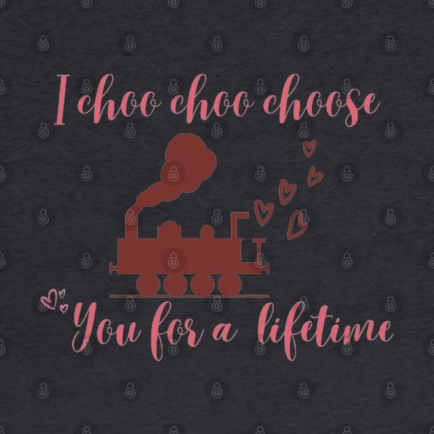 I choo choo choose you for a lifetime- valentine by Alexander S.